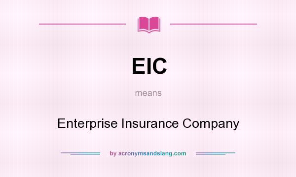 What does EIC mean? It stands for Enterprise Insurance Company