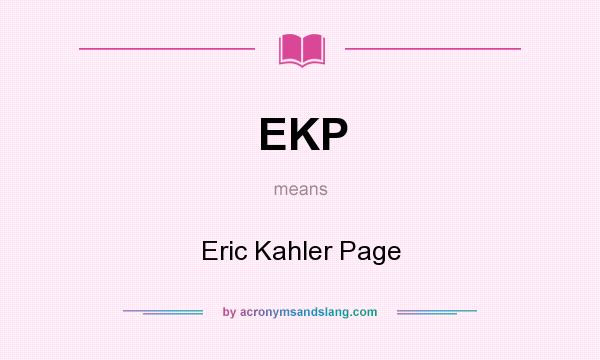 What does EKP mean? It stands for Eric Kahler Page