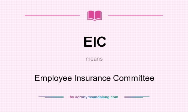 What does EIC mean? It stands for Employee Insurance Committee
