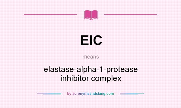 What does EIC mean? It stands for elastase-alpha-1-protease inhibitor complex