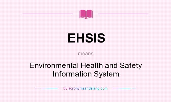 What does EHSIS mean? It stands for Environmental Health and Safety Information System