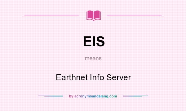 What does EIS mean? It stands for Earthnet Info Server