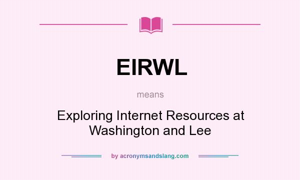 What does EIRWL mean? It stands for Exploring Internet Resources at Washington and Lee