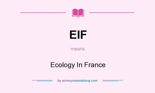 What does EIF mean? It stands for Ecology In France