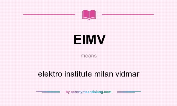 What does EIMV mean? It stands for elektro institute milan vidmar