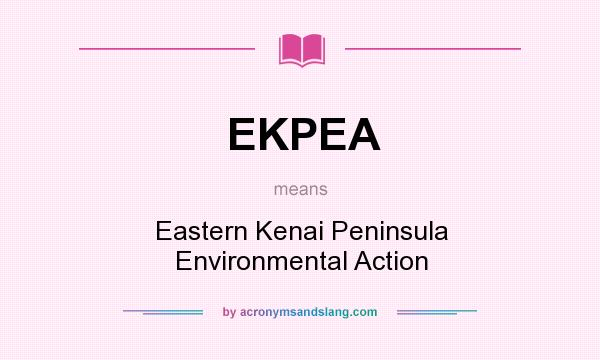 What does EKPEA mean? It stands for Eastern Kenai Peninsula Environmental Action
