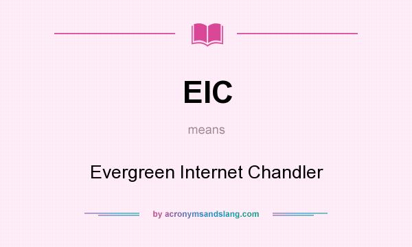 What does EIC mean? It stands for Evergreen Internet Chandler