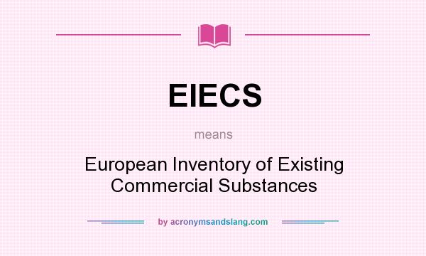 What does EIECS mean? It stands for European Inventory of Existing Commercial Substances