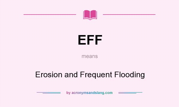 What does EFF mean? It stands for Erosion and Frequent Flooding