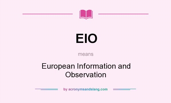 What does EIO mean? It stands for European Information and Observation
