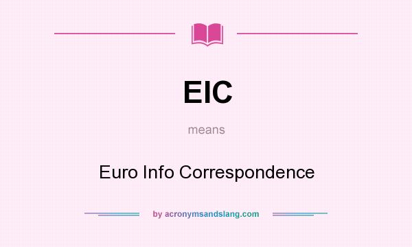 What does EIC mean? It stands for Euro Info Correspondence