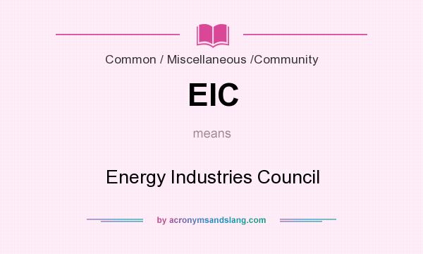 What does EIC mean? It stands for Energy Industries Council