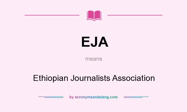 What does EJA mean? It stands for Ethiopian Journalists Association