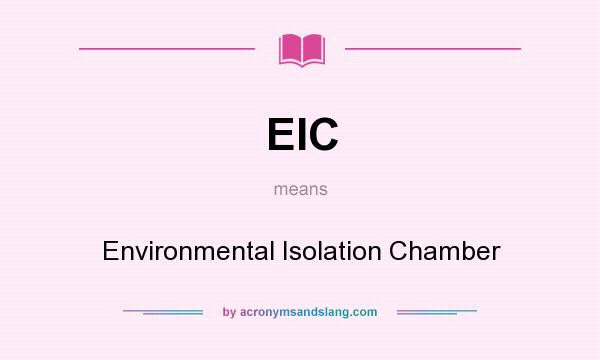 What does EIC mean? It stands for Environmental Isolation Chamber