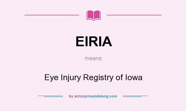 What does EIRIA mean? It stands for Eye Injury Registry of Iowa