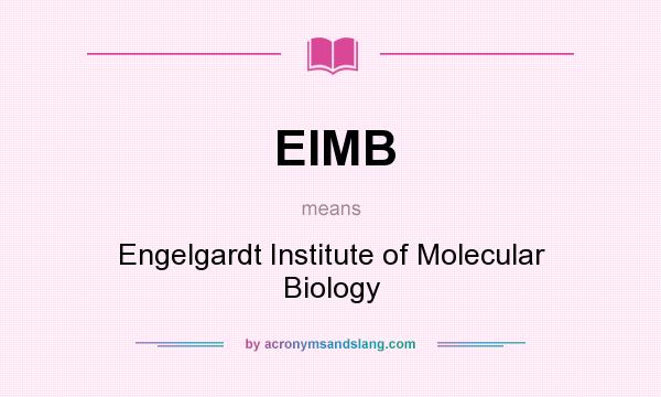 What does EIMB mean? It stands for Engelgardt Institute of Molecular Biology