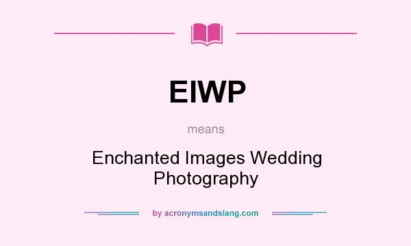 What does EIWP mean? It stands for Enchanted Images Wedding Photography
