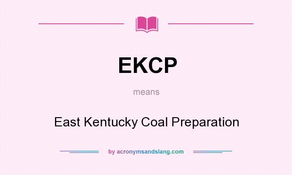 What does EKCP mean? It stands for East Kentucky Coal Preparation