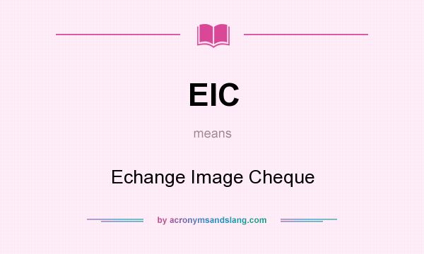 What does EIC mean? It stands for Echange Image Cheque