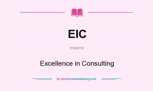 What does EIC mean? It stands for Excellence in Consulting