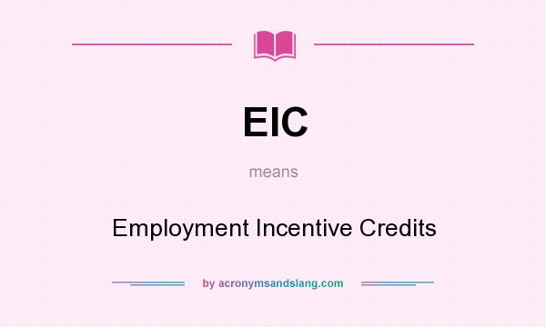 What does EIC mean? It stands for Employment Incentive Credits