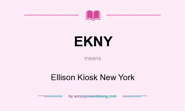 What does EKNY mean? It stands for Ellison Kiosk New York