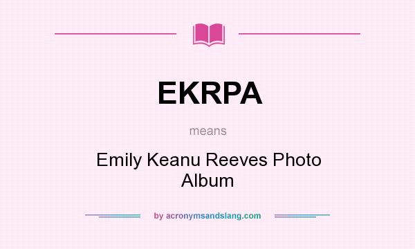 What does EKRPA mean? It stands for Emily Keanu Reeves Photo Album