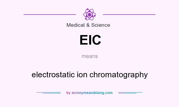 What does EIC mean? It stands for electrostatic ion chromatography