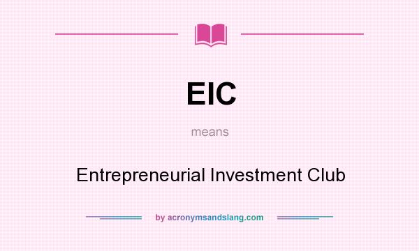 What does EIC mean? It stands for Entrepreneurial Investment Club