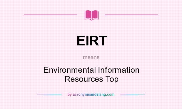 What does EIRT mean? It stands for Environmental Information Resources Top