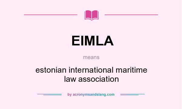 What does EIMLA mean? It stands for estonian international maritime law association