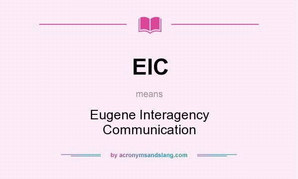 What does EIC mean? It stands for Eugene Interagency Communication