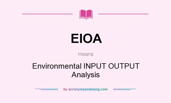 What does EIOA mean? It stands for Environmental INPUT OUTPUT Analysis