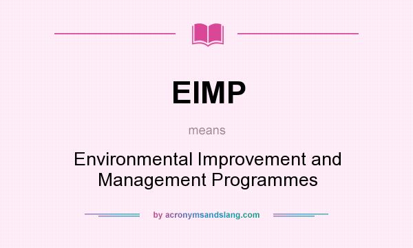 What does EIMP mean? It stands for Environmental Improvement and Management Programmes