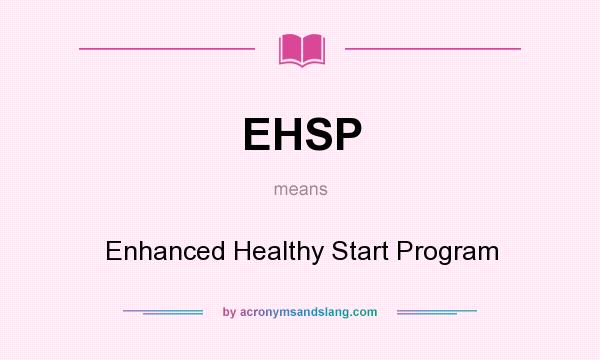 What does EHSP mean? It stands for Enhanced Healthy Start Program