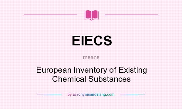 What does EIECS mean? It stands for European Inventory of Existing Chemical Substances
