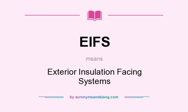 What does EIFS mean? It stands for Exterior Insulation Facing Systems