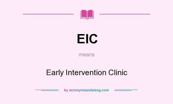 What does EIC mean? It stands for Early Intervention Clinic
