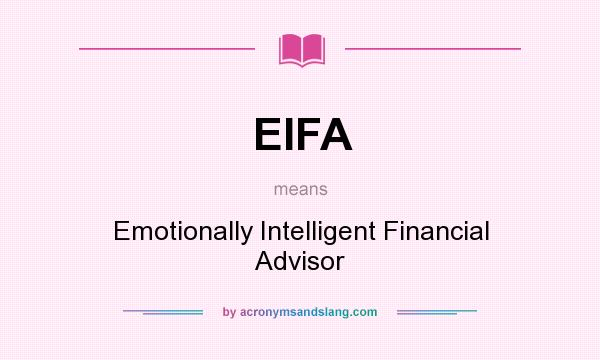 What does EIFA mean? It stands for Emotionally Intelligent Financial Advisor