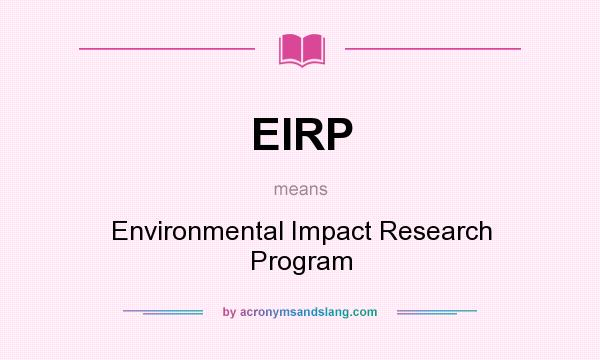 What does EIRP mean? It stands for Environmental Impact Research Program
