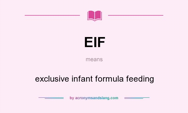 What does EIF mean? It stands for exclusive infant formula feeding