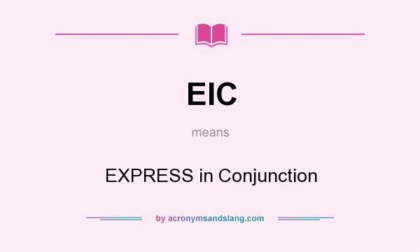 What does EIC mean? It stands for EXPRESS in Conjunction