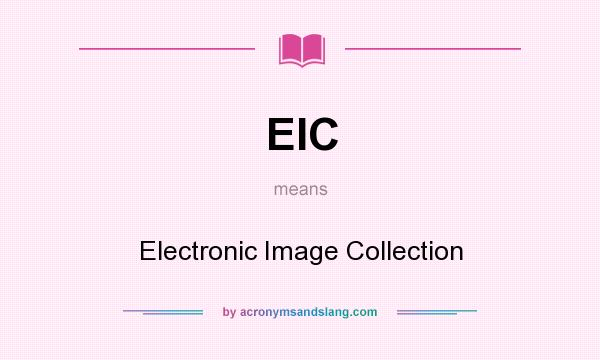 What does EIC mean? It stands for Electronic Image Collection