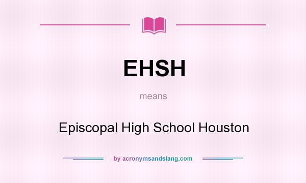 What does EHSH mean? It stands for Episcopal High School Houston