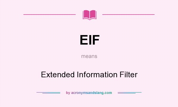 What does EIF mean? It stands for Extended Information Filter