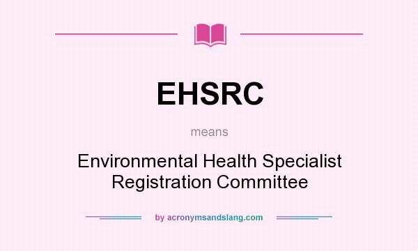 What does EHSRC mean? It stands for Environmental Health Specialist Registration Committee