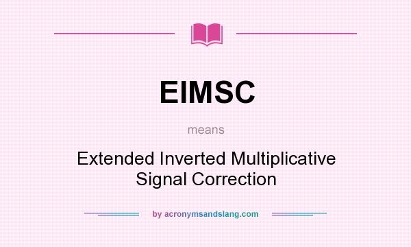What does EIMSC mean? It stands for Extended Inverted Multiplicative Signal Correction