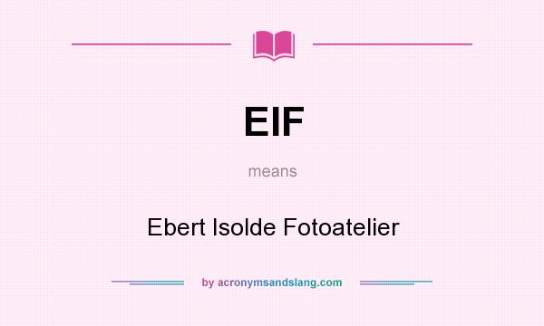 What does EIF mean? It stands for Ebert Isolde Fotoatelier