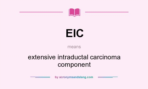 What does EIC mean? It stands for extensive intraductal carcinoma component