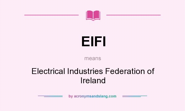 What does EIFI mean? It stands for Electrical Industries Federation of Ireland